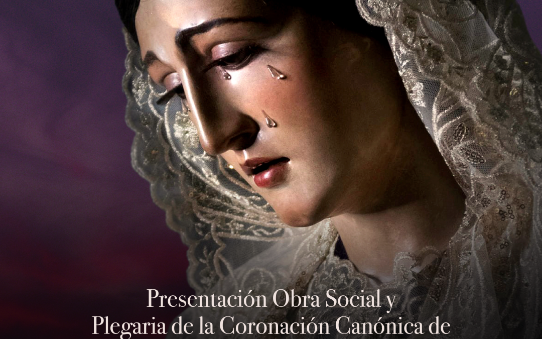 Presentación Obra Social y Plegaria de la Coronación Canónica de María Santísima de la Amargura (19/5/2022)